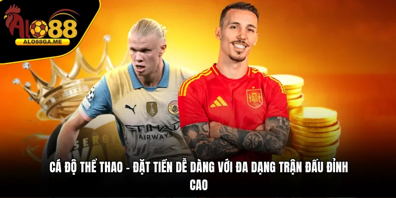 TRANG CHỦ Cá độ thể thao - Đặt tiền dễ dàng với đa dạng trận đấu đỉnh cao