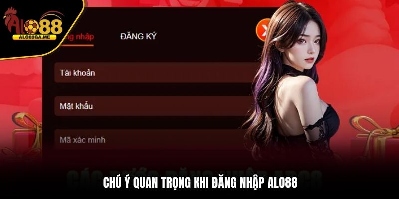 Chú ý quan trọng khi đăng nhập ALO88