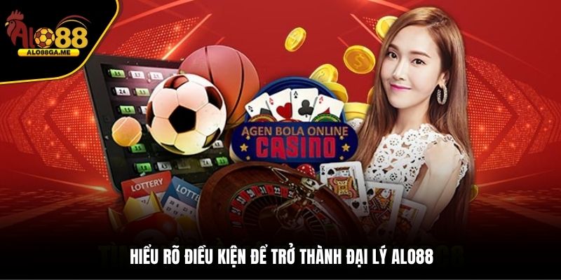 Hiểu rõ điều kiện để trở thành đại lý ALO88