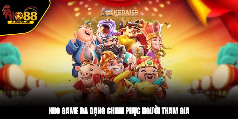 Kho game đa dạng chinh phục người tham gia