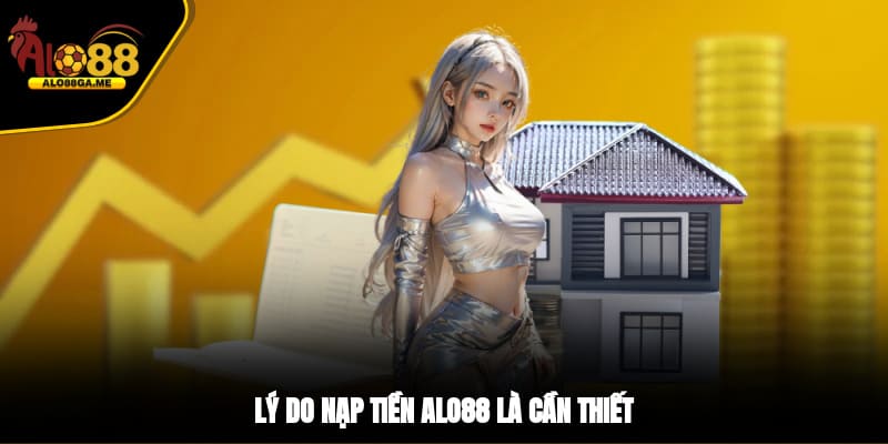 Lý do nạp tiền ALO88 là cần thiết