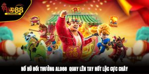 Nổ Hũ Đổi Thưởng ALO88 - Quay Lên Tay, Hốt Lộc Cực Cháy