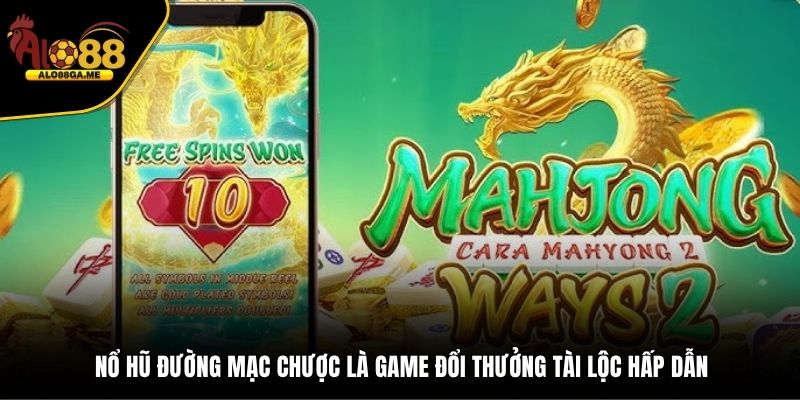 Nổ hũ Đường Mạc Chược là game đổi thưởng tài lộc hấp dẫn