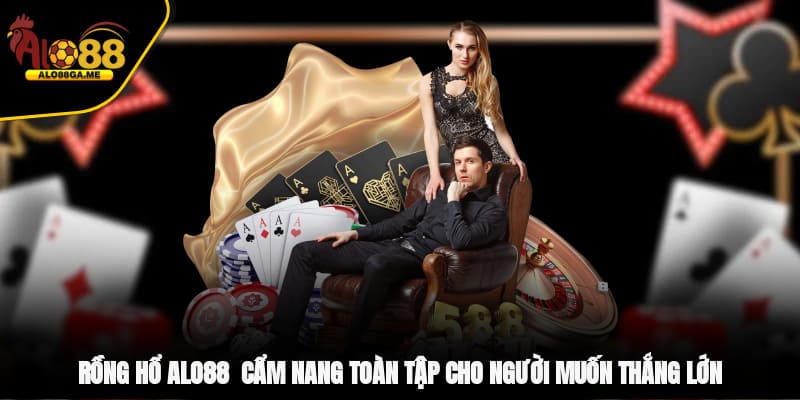 Rồng Hổ ALO88 - Cẩm Nang Toàn Tập Cho Người Muốn Thắng Lớn
