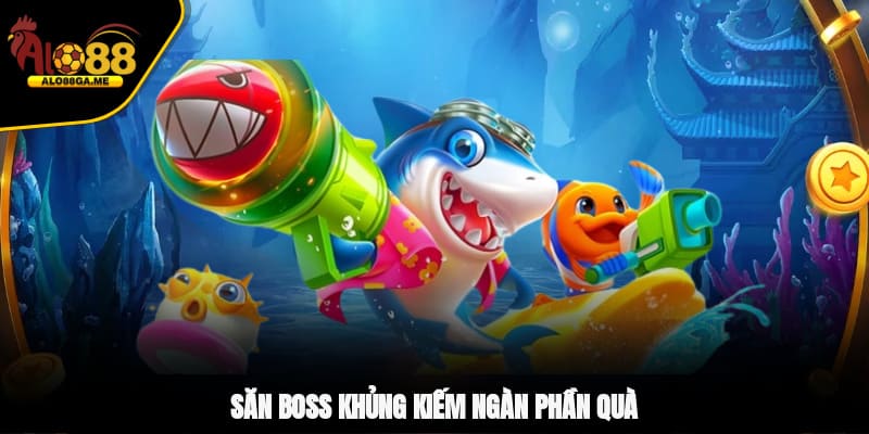 Săn boss khủng kiếm ngàn phần quà