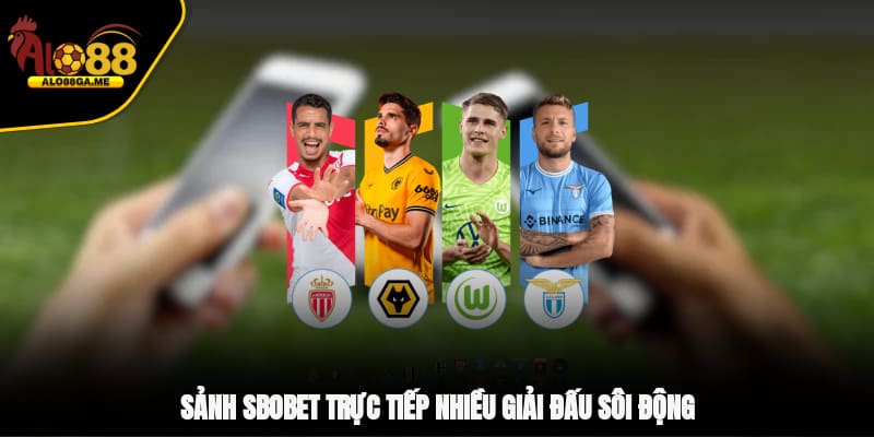 Sảnh SBOBET trực tiếp nhiều giải đấu sôi động