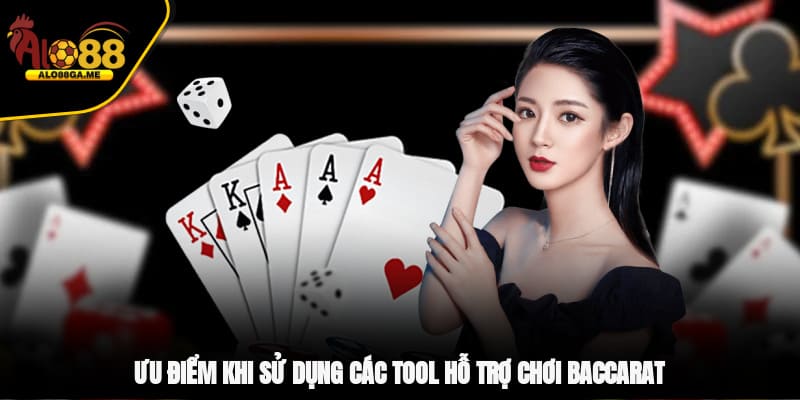 Ưu điểm khi sử dụng các tool hỗ trợ chơi Baccarat